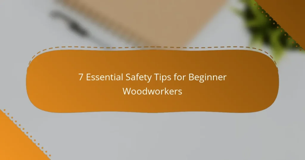 7 Essential Safety Tips for Beginner Woodworkers