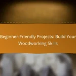 Beginner-Friendly Projects: Build Your Woodworking Skills