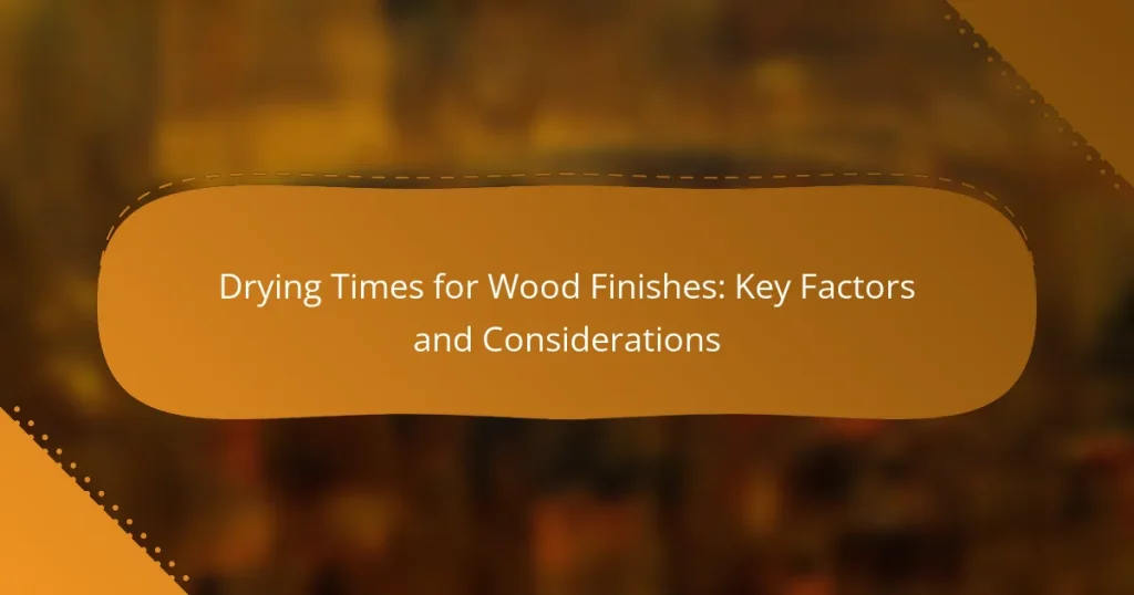 Drying Times for Wood Finishes: Key Factors and Considerations