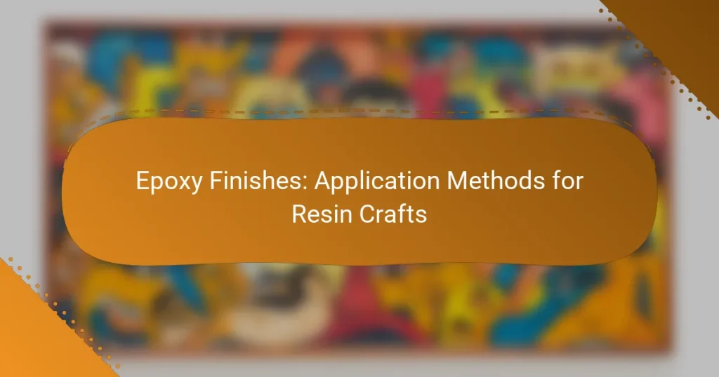 Epoxy Finishes: Application Methods for Resin Crafts