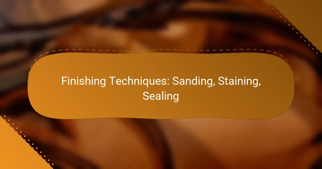 Finishing Techniques: Sanding, Staining, Sealing