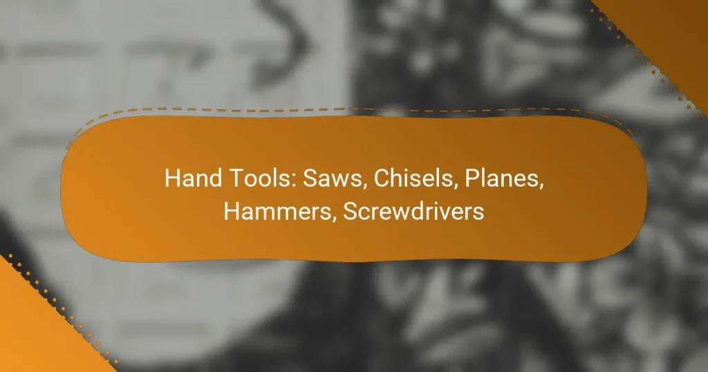 Hand Tools: Saws, Chisels, Planes, Hammers, Screwdrivers