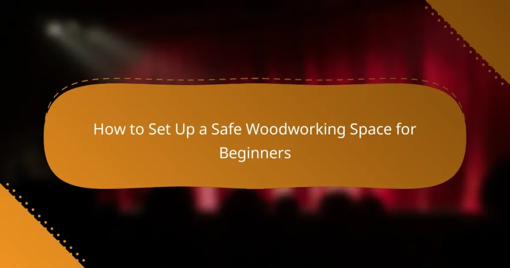 How to Set Up a Safe Woodworking Space for Beginners