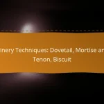Joinery Techniques: Dovetail, Mortise and Tenon, Biscuit