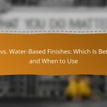 Oil vs. Water-Based Finishes: Which Is Better and When to Use