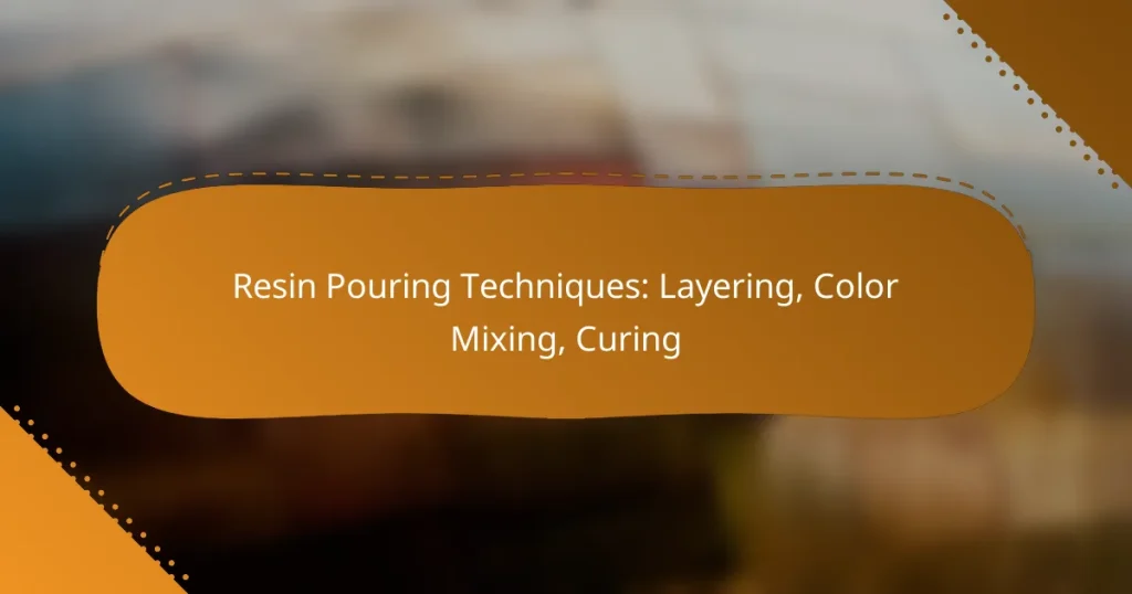 Resin Pouring Techniques: Layering, Color Mixing, Curing