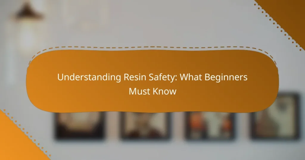 Understanding Resin Safety: What Beginners Must Know