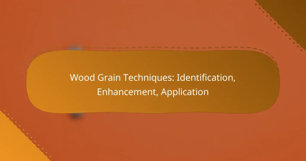 Wood Grain Techniques: Identification, Enhancement, Application