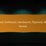 Wood: Softwood, Hardwood, Plywood, MDF, Veneer