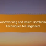 Woodworking and Resin: Combining Techniques for Beginners