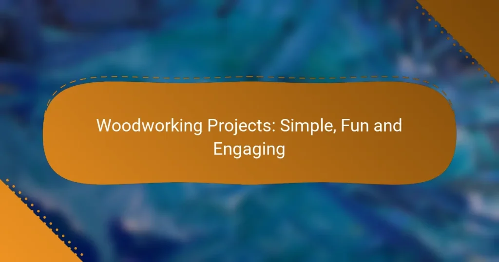 Woodworking Projects: Simple, Fun and Engaging