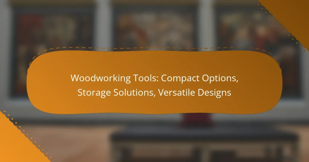 Woodworking Tools: Compact Options, Storage Solutions, Versatile Designs