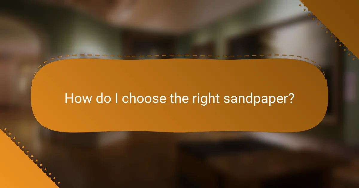 How do I choose the right sandpaper?
