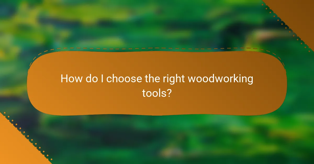How do I choose the right woodworking tools?