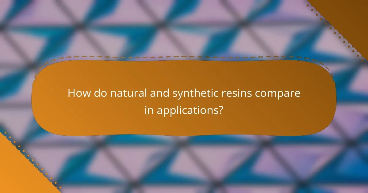 How do natural and synthetic resins compare in applications?