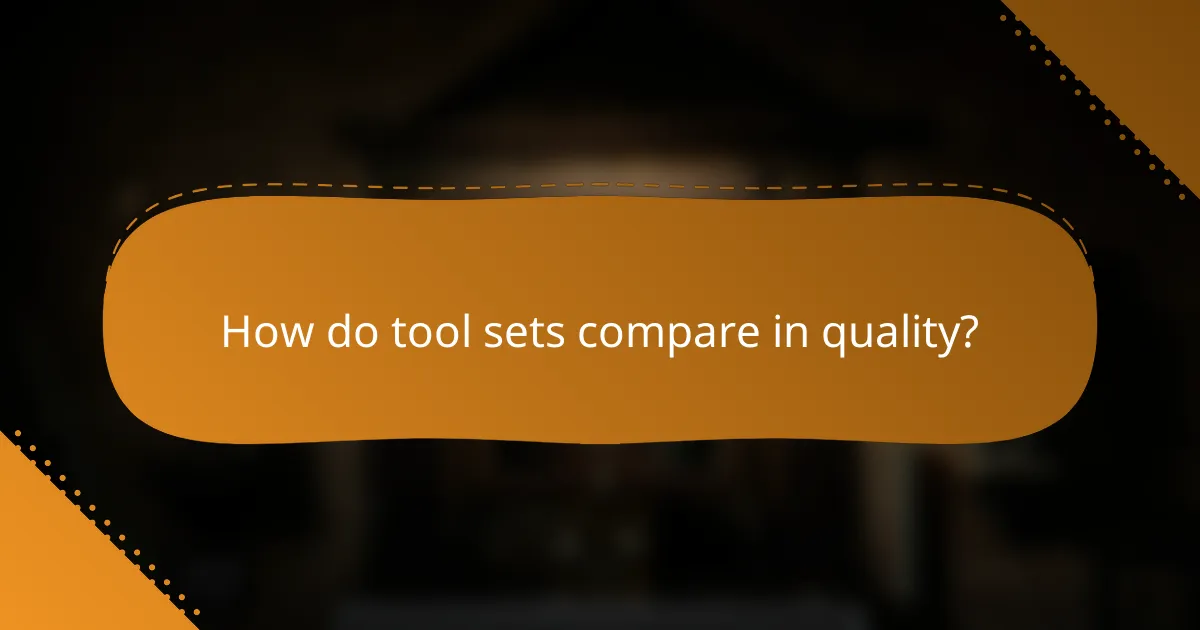 How do tool sets compare in quality?