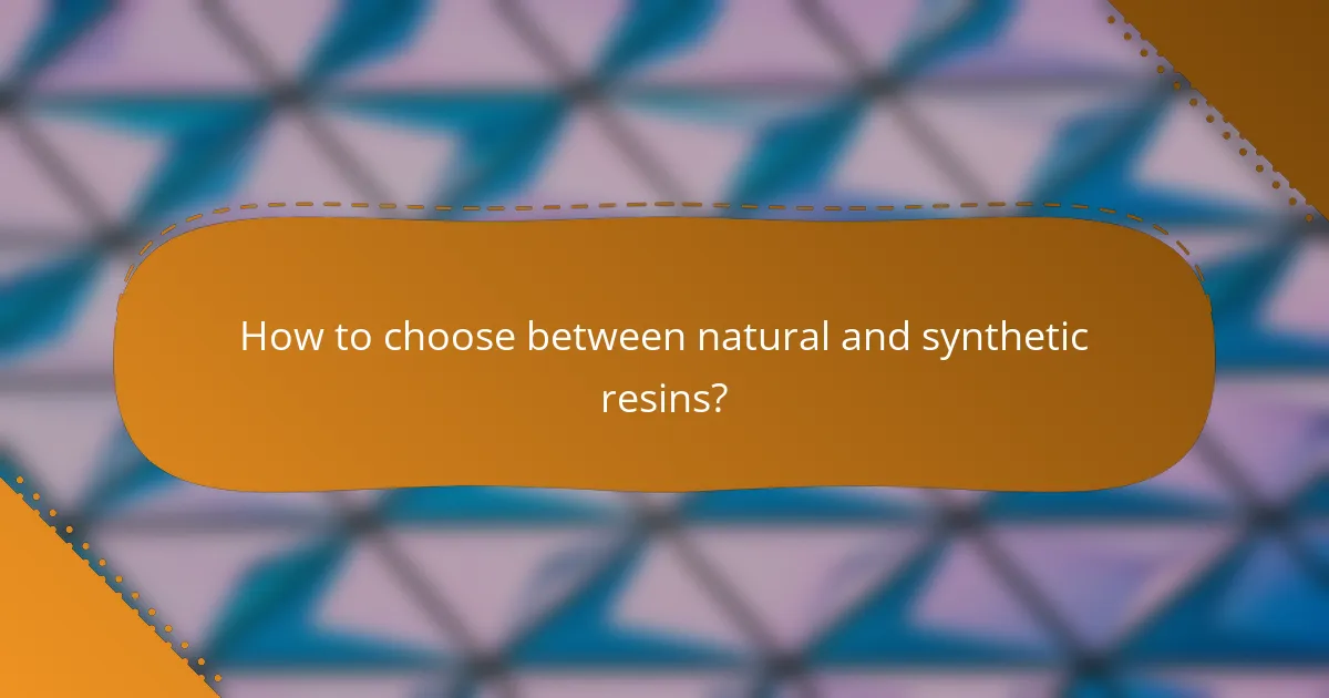 How to choose between natural and synthetic resins?