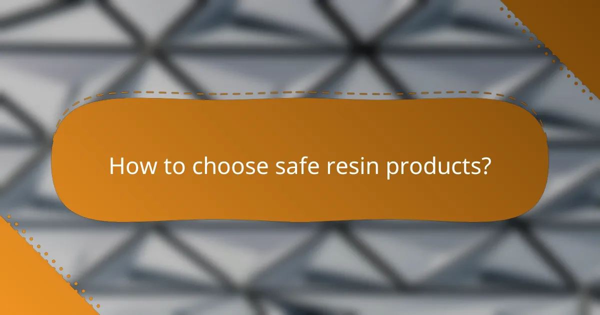 How to choose safe resin products?