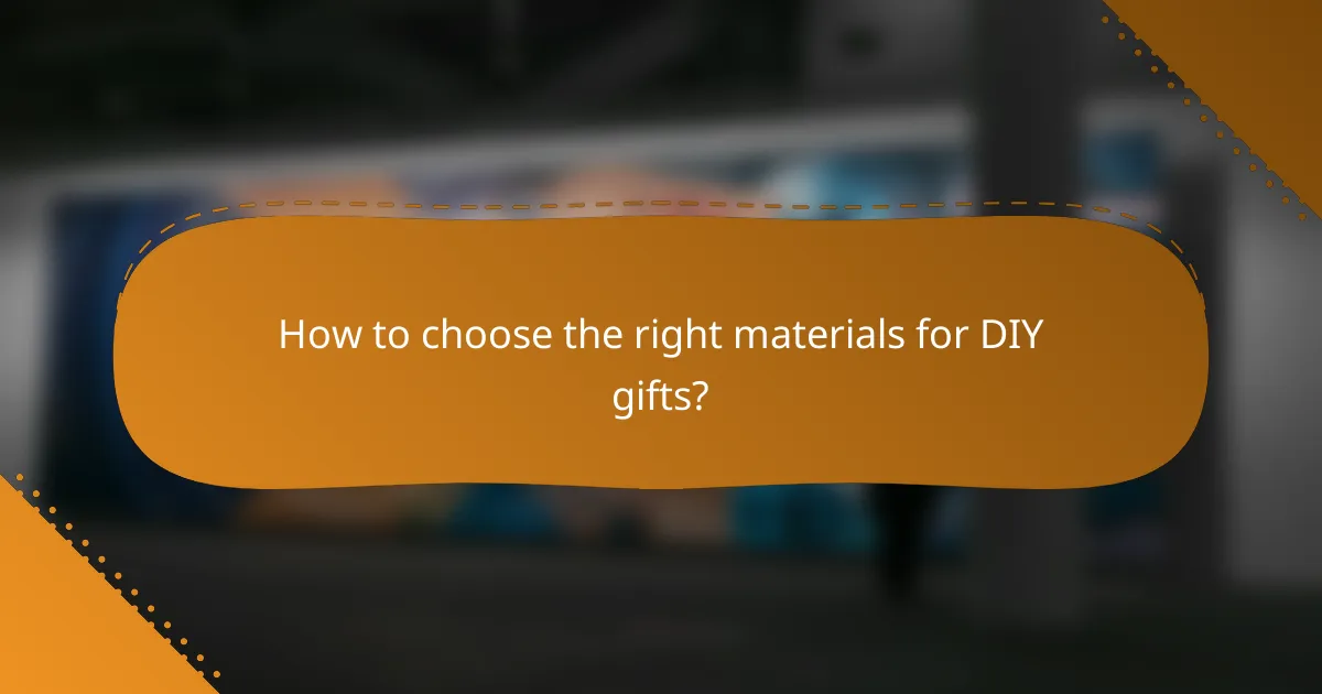 How to choose the right materials for DIY gifts?