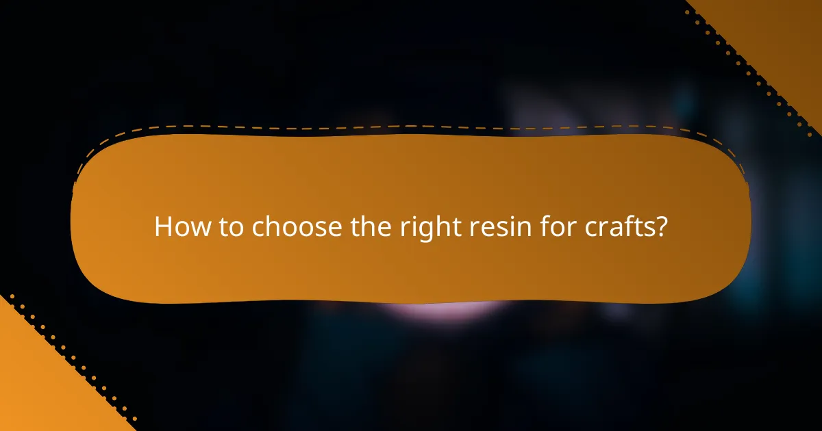 How to choose the right resin for crafts?