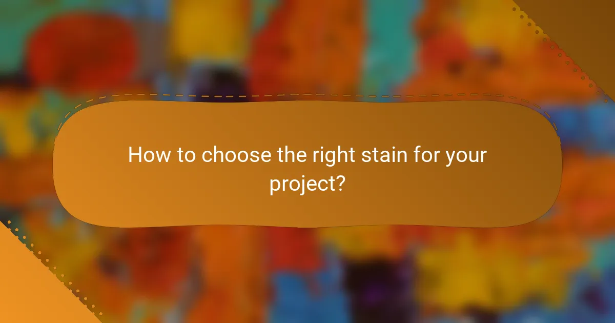How to choose the right stain for your project?