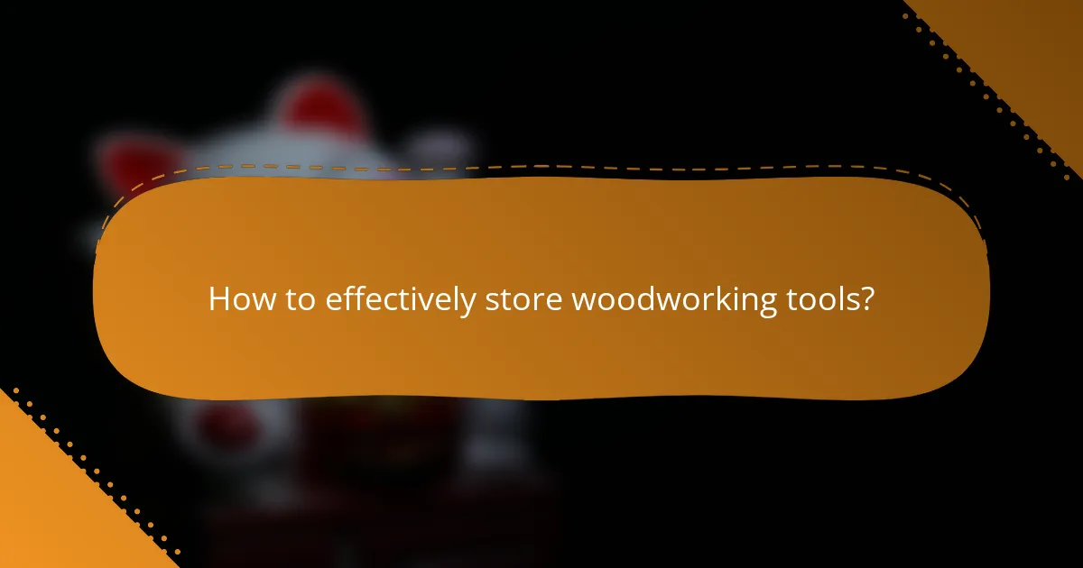 How to effectively store woodworking tools?