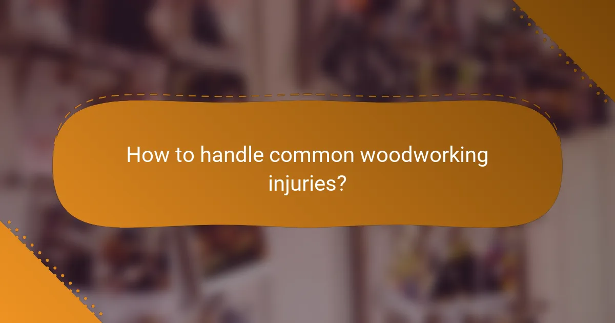 How to handle common woodworking injuries?