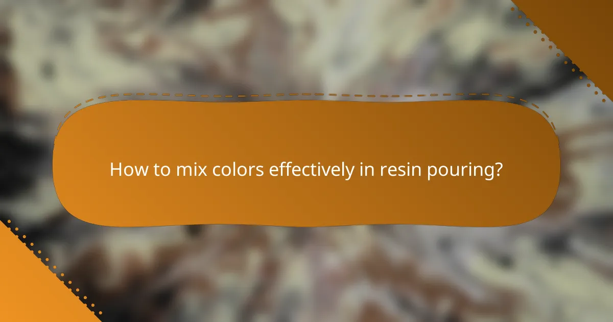 How to mix colors effectively in resin pouring?
