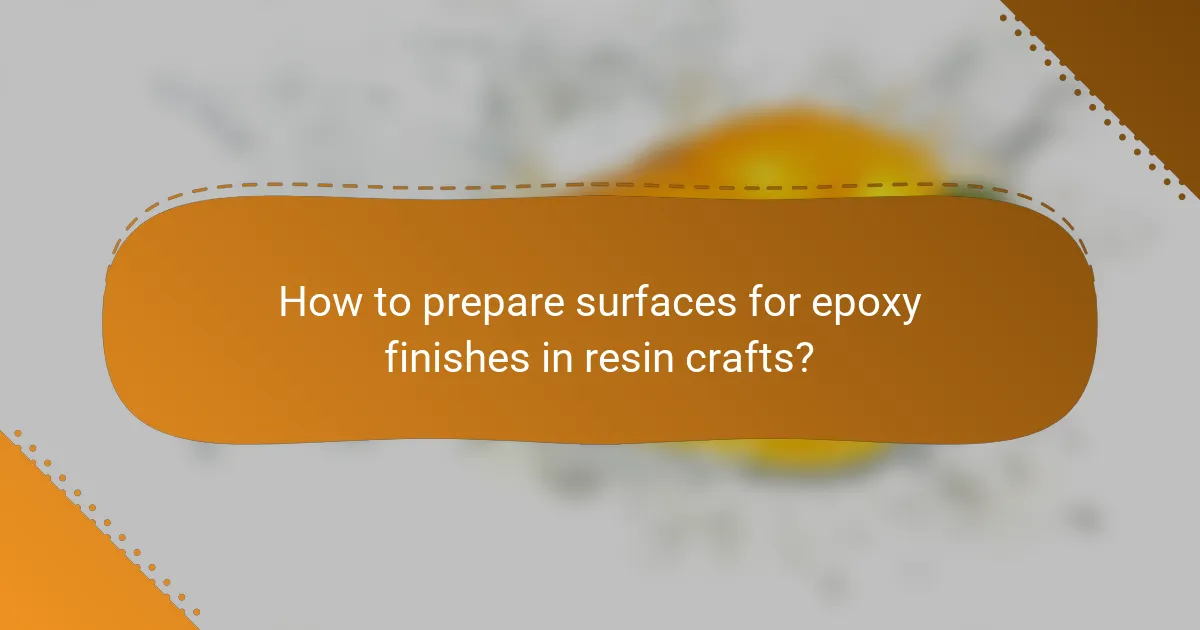 How to prepare surfaces for epoxy finishes in resin crafts?