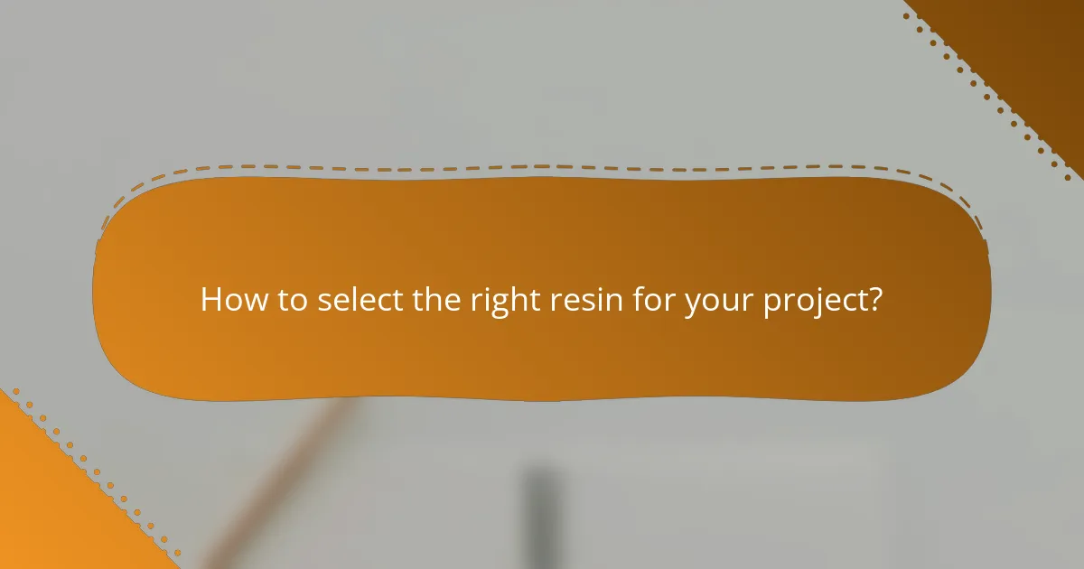 How to select the right resin for your project?