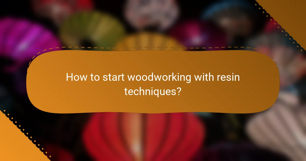 How to start woodworking with resin techniques?