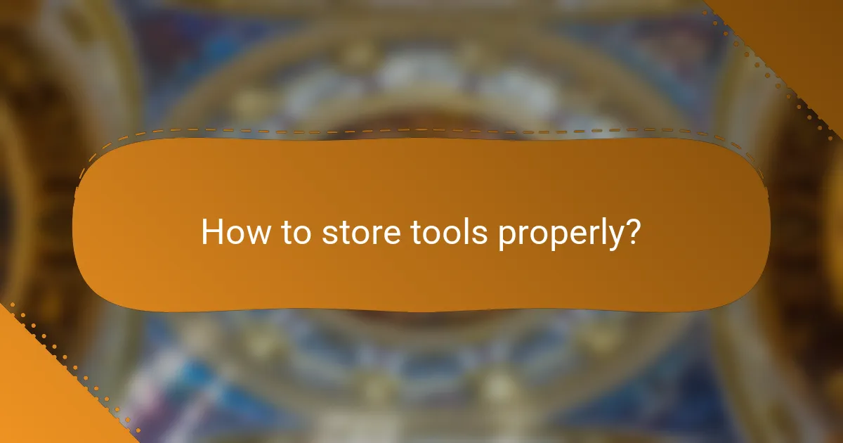 How to store tools properly?