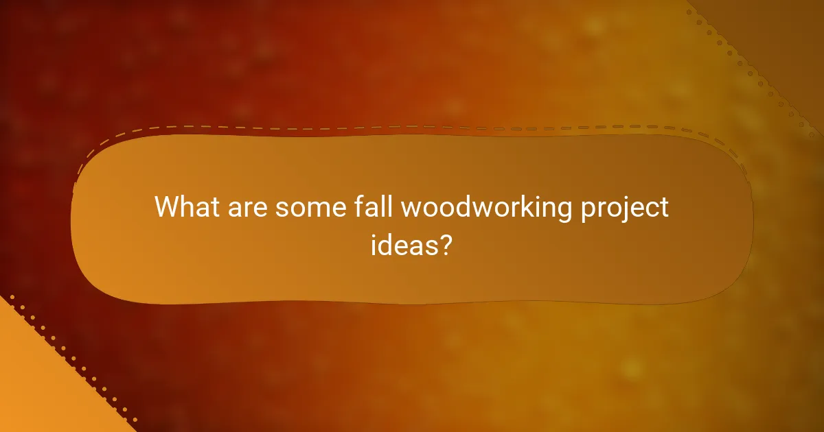 What are some fall woodworking project ideas?