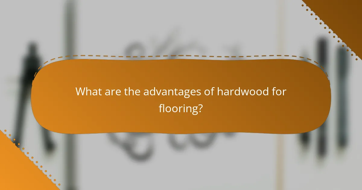 What are the advantages of hardwood for flooring?