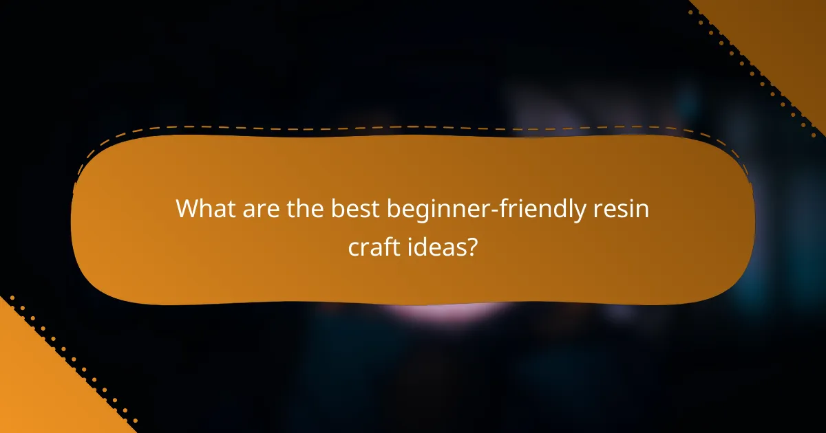 What are the best beginner-friendly resin craft ideas?
