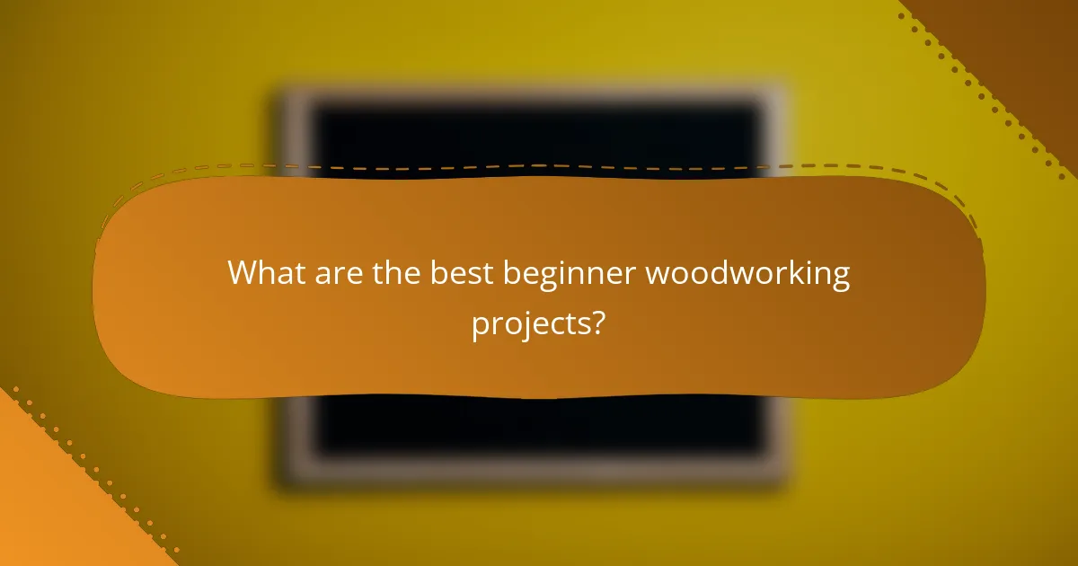 What are the best beginner woodworking projects?