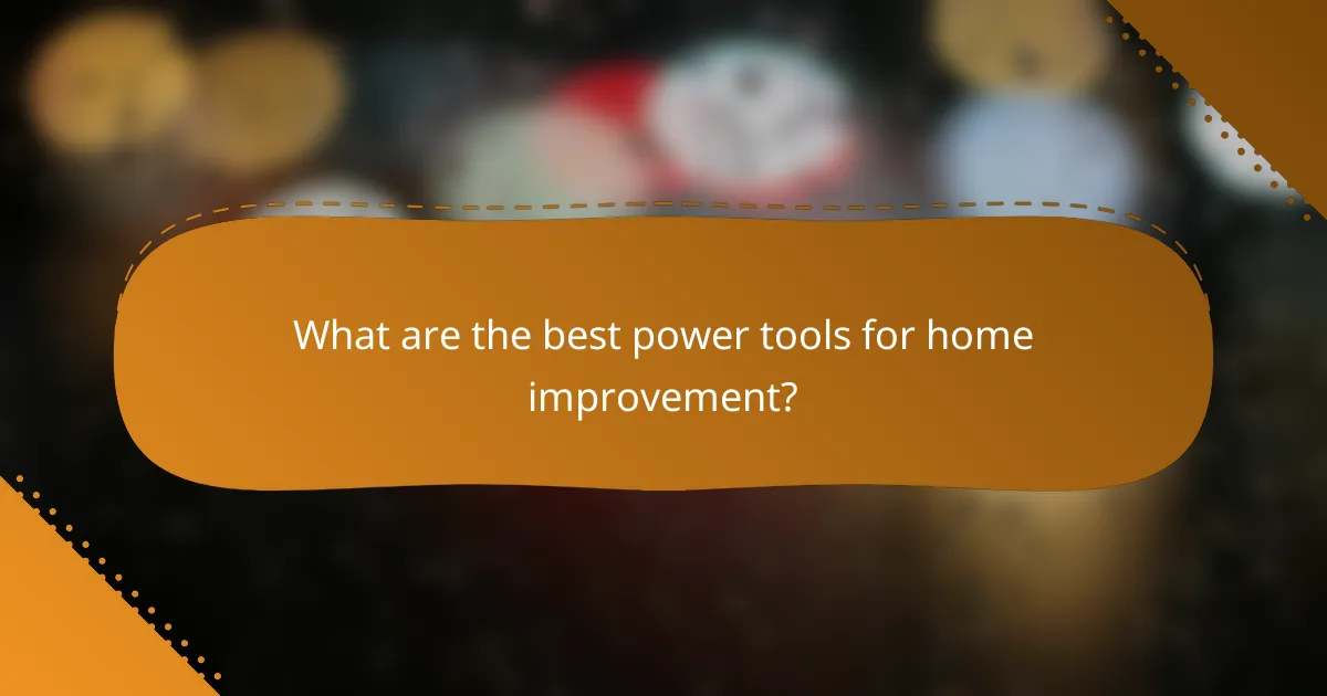 What are the best power tools for home improvement?
