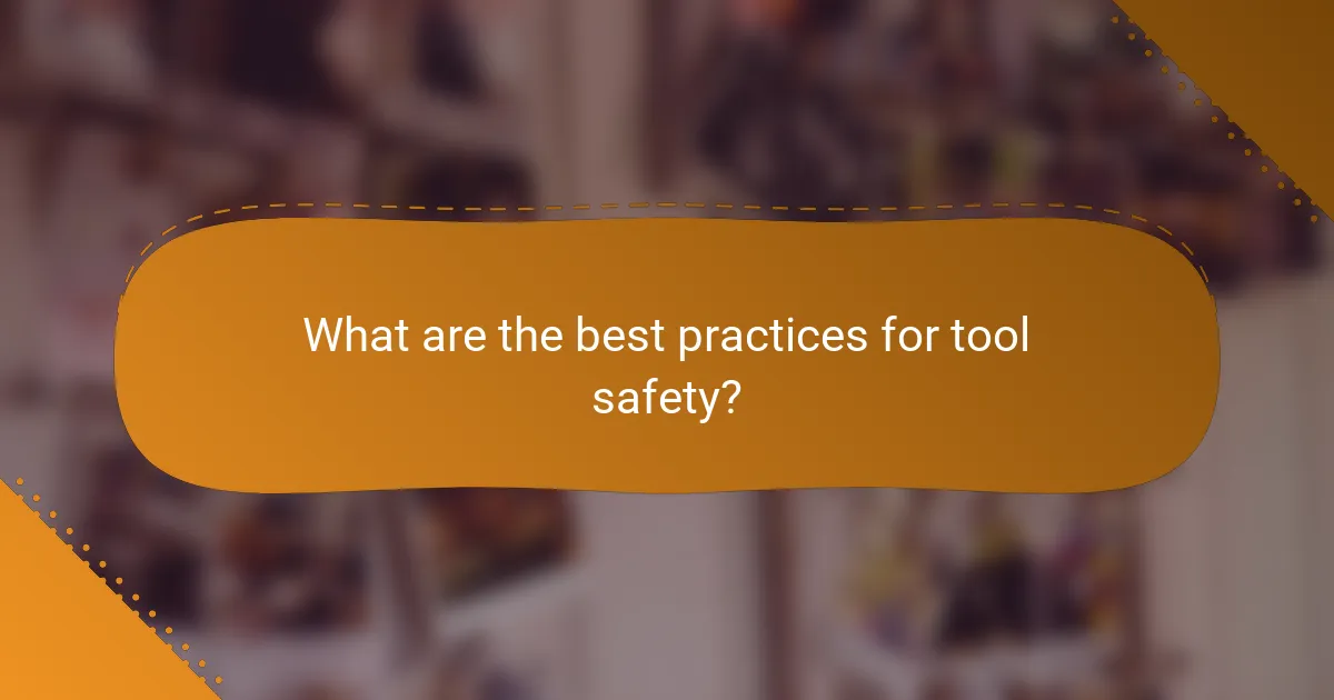 What are the best practices for tool safety?