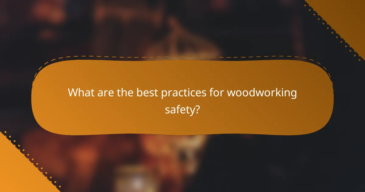 What are the best practices for woodworking safety?