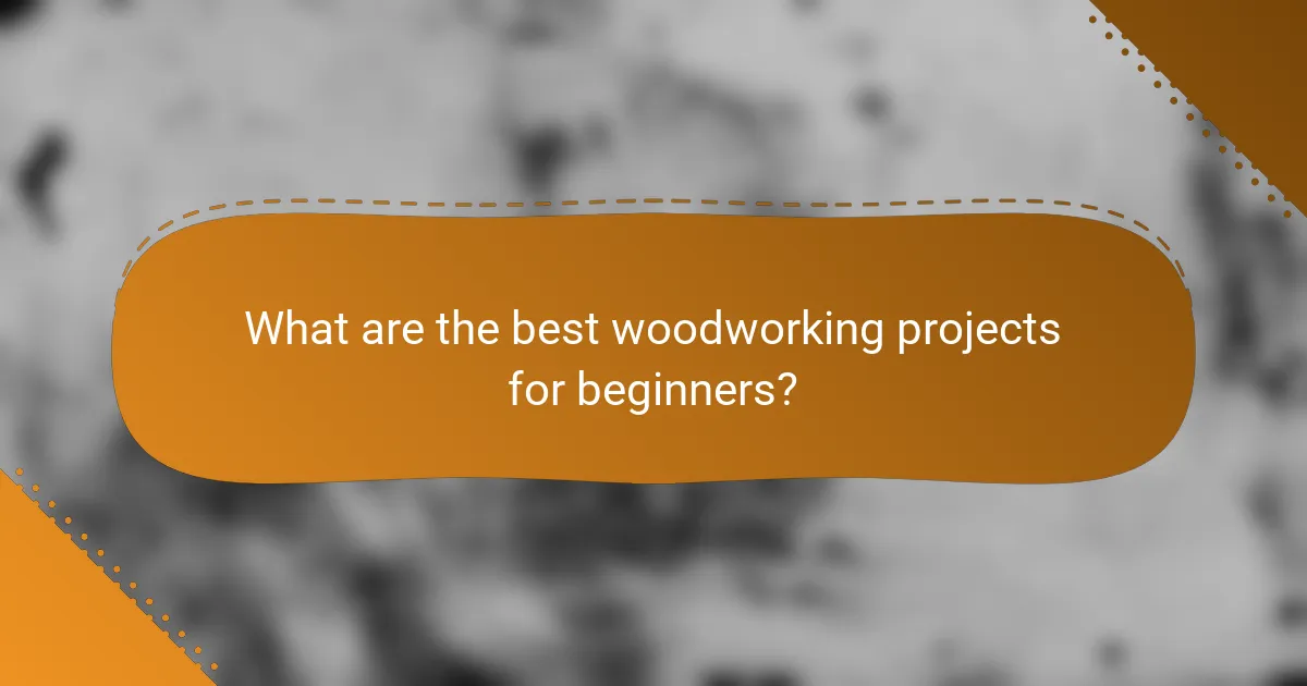 What are the best woodworking projects for beginners?