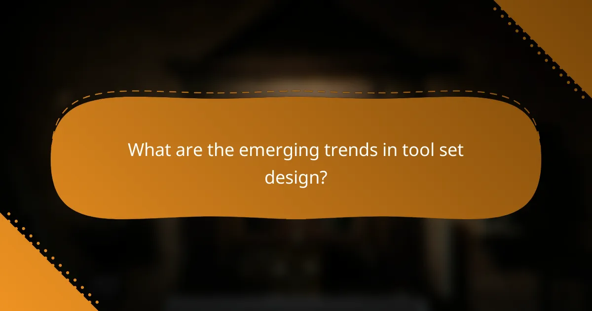 What are the emerging trends in tool set design?