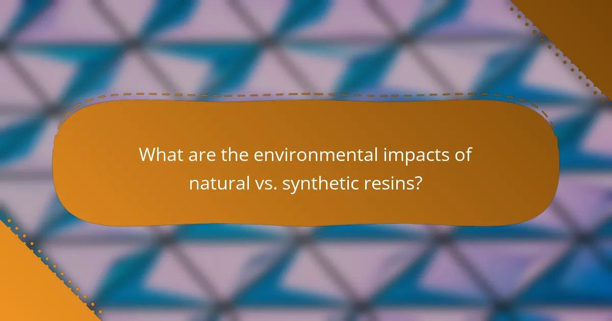 What are the environmental impacts of natural vs. synthetic resins?