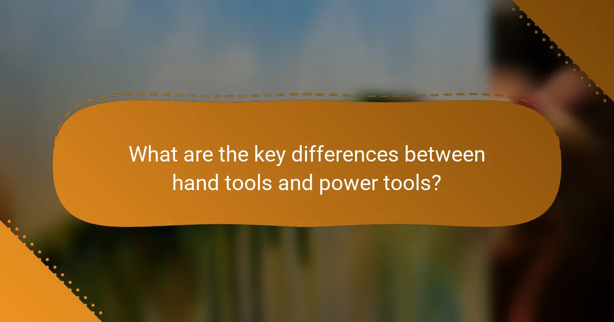 What are the key differences between hand tools and power tools?