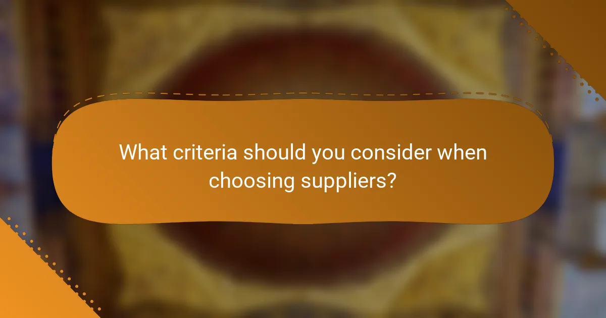 What criteria should you consider when choosing suppliers?