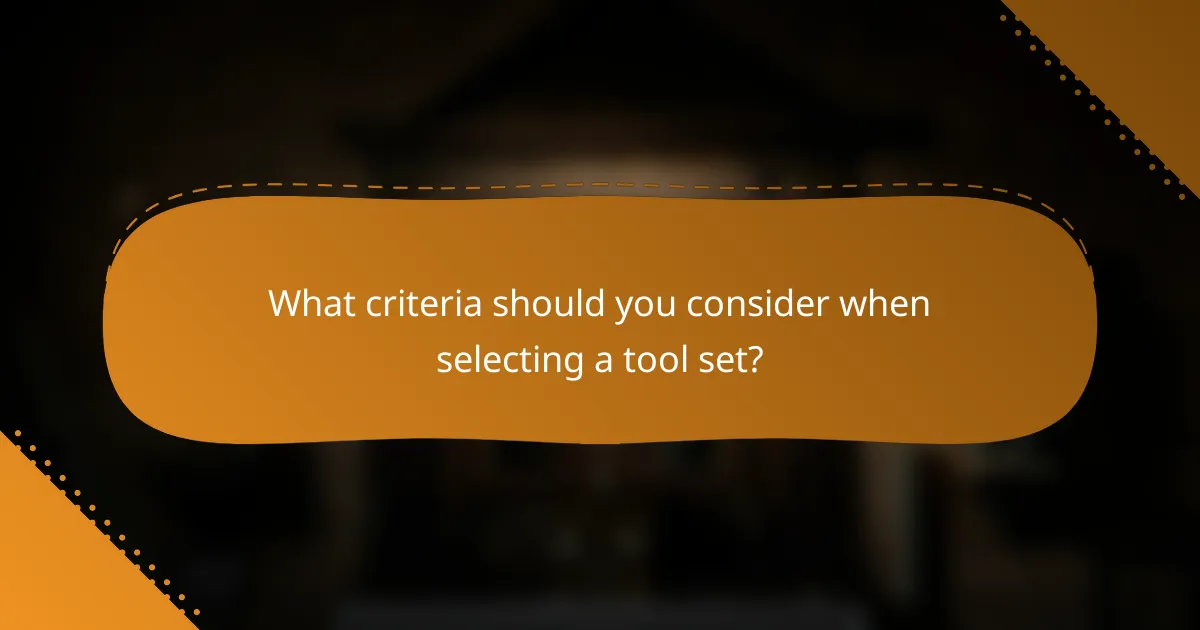 What criteria should you consider when selecting a tool set?