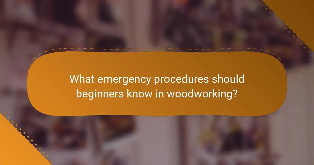 What emergency procedures should beginners know in woodworking?