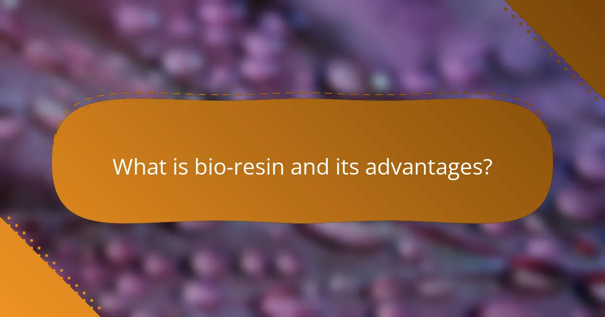What is bio-resin and its advantages?
