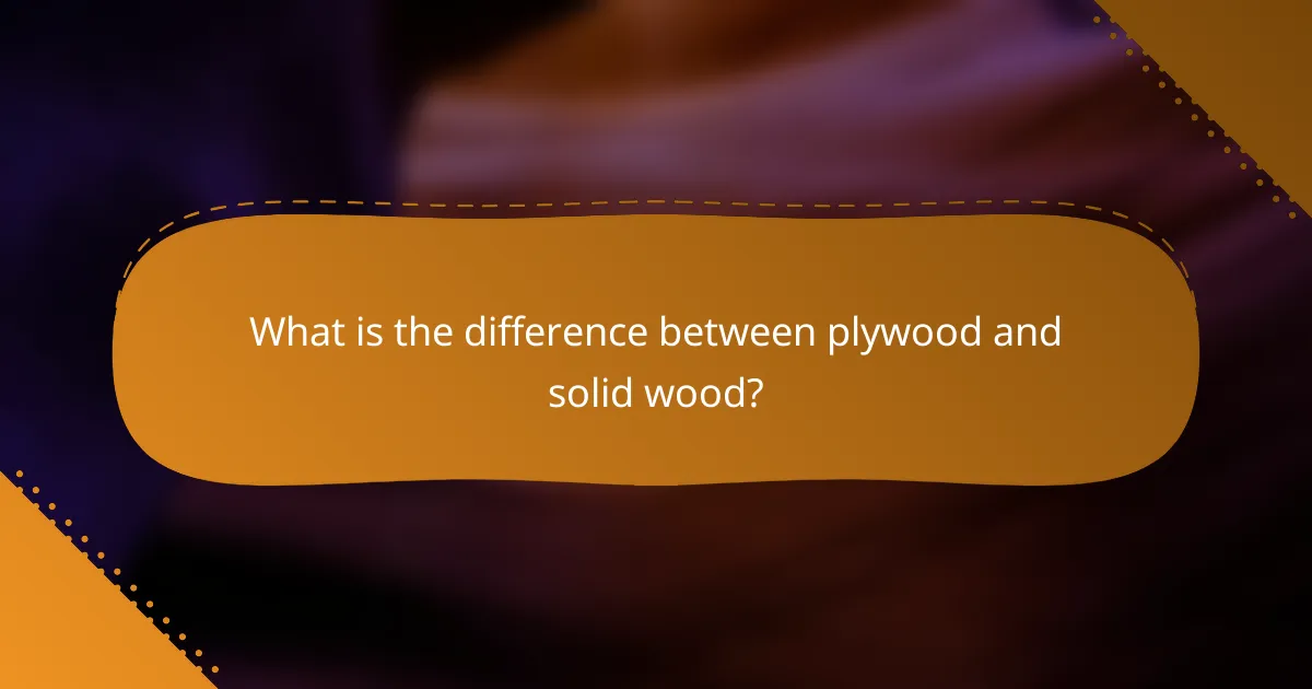 What is the difference between plywood and solid wood?