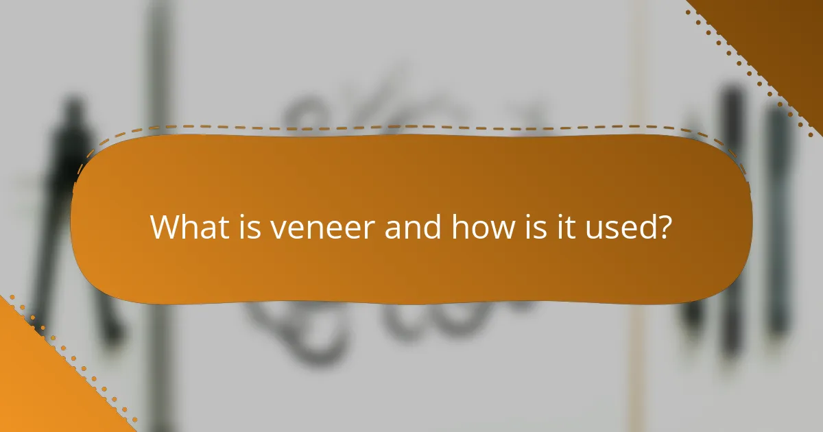 What is veneer and how is it used?