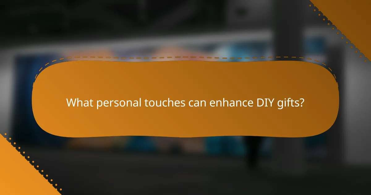 What personal touches can enhance DIY gifts?